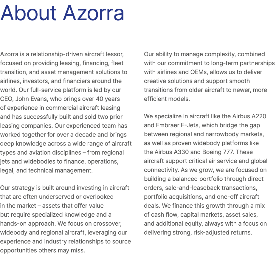 About Azorra Azorra is a relationship driven aircraft lessor, focused on providing leasing, financing, fleet transiti...